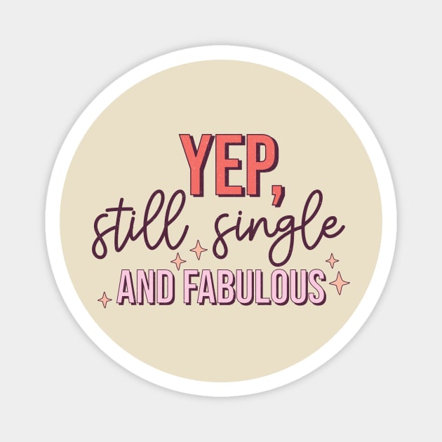 Yup Still Single And Fabulous Anti Valentine's Day Gift Magnet by The WYLD Tribe
